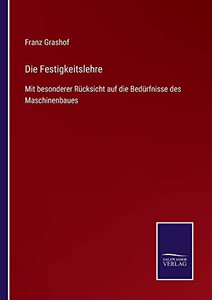 Die Festigkeitslehre : Mit Besonderer Rücksicht Auf Die Bedürfnisse Des Maschinenbaues - 9783752549287 Die Festigkeitslehre : Mit Besonderer Rücksicht Auf Die Bedürfnisse Des Maschinenbaues - 9783752549287