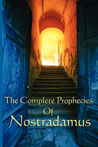 The Complete Prophecies of Nostradamus The Complete Prophecies of Nostradamus