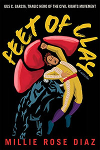 Feet Of Clay : Gus C. Garcia, Tragic Hero Of The Civil Rights Movement Feet Of Clay : Gus C. Garcia, Tragic Hero Of The Civil Rights Movement