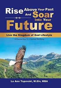 Rise Above Your Past And Soar Into Your Future - 9781669802365