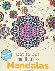 Dot To Dot Mindfulness Mandalas: Relaxing, Anti-Stress Dot To Dot Patterns To Complete & Colour Dot To Dot Mindfulness Mandalas: Relaxing, Anti-Stress Dot To Dot Patterns To Complete & Colour