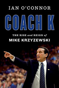 Coach K : The Rise And Reign Of Mike Krzyzewski