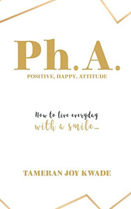 Ph. A. Positive, Happy, Attitude : How To Live Every Day With A Smile ... - 9781982283865 Ph. A. Positive, Happy, Attitude : How To Live Every Day With A Smile ... - 9781982283865