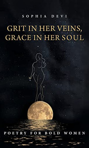 Grit In Her Veins, Grace In Her Soul : Poetry For Bold Women - 9781525591334 Grit In Her Veins, Grace In Her Soul : Poetry For Bold Women - 9781525591334