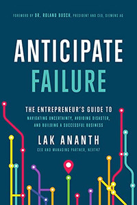 Anticipate Failure : The Entrepreneur'S Guide To Navigatin Uncertainty, Avoiding Disaster, And Building A Successful Business Anticipate Failure : The Entrepreneur'S Guide To Navigatin Uncertainty, Avoiding Disaster, And Building A Successful Business
