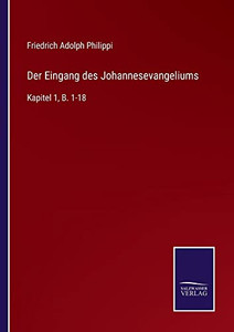 Der Eingang Des Johannesevangeliums : Kapitel 1, B. 1-18 - 9783752545265 Der Eingang Des Johannesevangeliums : Kapitel 1, B. 1-18 - 9783752545265