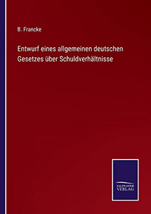 Entwurf Eines Allgemeinen Deutschen Gesetzes Über Schuldverhältnisse - 9783752545982 Entwurf Eines Allgemeinen Deutschen Gesetzes Über Schuldverhältnisse - 9783752545982