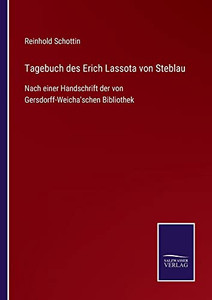 Tagebuch Des Erich Lassota Von Steblau : Nach Einer Handschrift Der Von Gersdorff-Weicha'Schen Bibliothek - 9783752547405 Tagebuch Des Erich Lassota Von Steblau : Nach Einer Handschrift Der Von Gersdorff-Weicha'Schen Bibliothek - 9783752547405