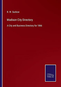 Madison City Directory : A City And Business Directory For 1866 - 9783752558807