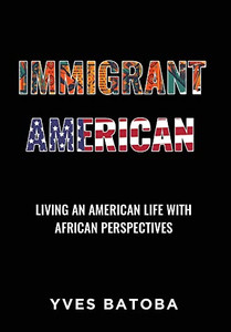 Immigrant American: Living An American Life With African Perspectives - 9781977247131 Immigrant American: Living An American Life With African Perspectives - 9781977247131