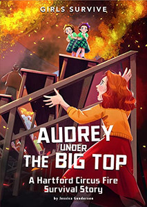 Audrey Under The Big Top : A Hartford Circus Fire Survival Story