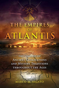 The Empires Of Atlantis : The Origins Of Ancient Civilizations And Mystery Traditions Throughout The Ages The Empires Of Atlantis : The Origins Of Ancient Civilizations And Mystery Traditions Throughout The Ages