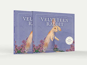 The Velveteen Rabbit 100Th Anniversary Edition : The Limited Hardcover Slipcase Edition The Velveteen Rabbit 100Th Anniversary Edition : The Limited Hardcover Slipcase Edition