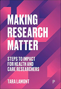 Making Research Matter : Steps To Impact For Health And Care Researchers