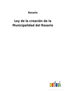 Ley De La Creación De La Municipalidad Del Rosario - 9783752485219