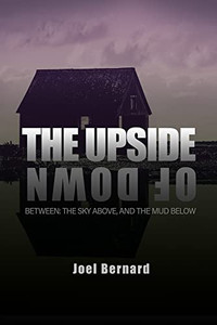 The Upside Of Down : Between: The Sky Above, And The Mud Below The Upside Of Down : Between: The Sky Above, And The Mud Below