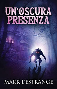 Un'Oscura Presenza : Un Romanzo Di Mistero E Orrore - 9784824113351 Un'Oscura Presenza : Un Romanzo Di Mistero E Orrore - 9784824113351