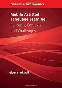 Mobile Assisted Language Learning : Concepts, Contexts And Challenges - 9781108470728