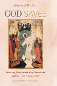 God Saves : Rethinking Christianity'S Most Controversial Doctrine--And Why It Matters God Saves : Rethinking Christianity'S Most Controversial Doctrine--And Why It Matters
