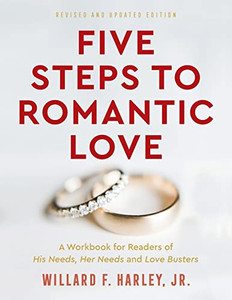 Five Steps To Romantic Love : A Workbook For Readers Of Love Busters And His Needs, Her Needs