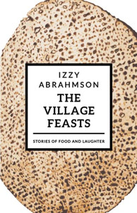 The Village Feasts: Passover Stories Of Food And Laughter