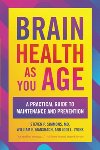 Brain Health As You Age : A Practical Guide To Maintenance And Prevention Brain Health As You Age : A Practical Guide To Maintenance And Prevention