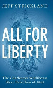 All For Liberty : The Charleston Workhouse Slave Rebellion Of 1849 - 9781108492591 All For Liberty : The Charleston Workhouse Slave Rebellion Of 1849 - 9781108492591