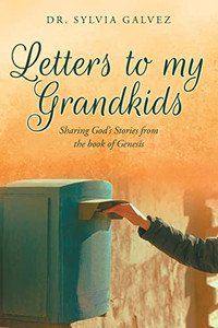 Letters To My Grandkids : Sharing God'S Stories From The Book Of Genesis Letters To My Grandkids : Sharing God'S Stories From The Book Of Genesis