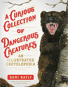 A Curious Collection Of Dangerous Creatures : An Illustrated Encyclopedia A Curious Collection Of Dangerous Creatures : An Illustrated Encyclopedia