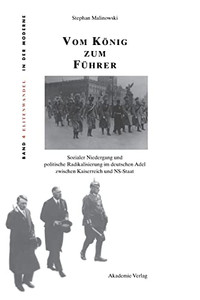 Vom König Zum Führer : Sozialer Niedergang Und Politische Radikalisierung Im Deutschen Adel Zwischen Kaiserreich Und Ns-Staat