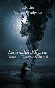 Les Irradiés D'Égavar : Tome 2 : L'Engeance Du Mal
