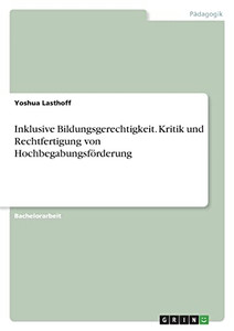 Inklusive Bildungsgerechtigkeit. Kritik Und Rechtfertigung Von Hochbegabungsförderung