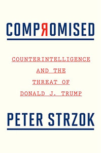 Compromised : Counterintelligence And The Threat Of Donald J. Trump