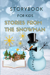 Storybook For Kids - Stories From The Snowman : Special Christmas Storybook For Children | Bedtime Or Anytime Reading Book With Amazing Pictures, Holiday Edition Stories And Fairy-Tales For Kids Creativity And Imagination