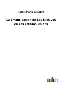 La Emancipacion De Los Esclavos En Los Estados-Unidos - 9783752492187