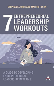 7 Entrepreneurial Leadership Workouts : A Guide To Developing Entrepreneurial Leadership In Teams