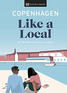 Copenhagen Like A Local : By The People Who Call It Home