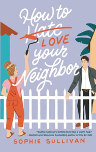 How To Love Your Neighbor : A Novel