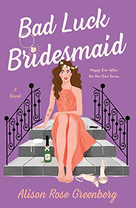 Bad Luck Bridesmaid : A Novel