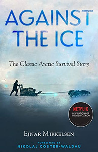 Against The Ice : The Classic Arctic Survival Story