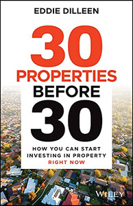 30 Properties Before 30 : How You Can Start Investing In Property Right Now 30 Properties Before 30 : How You Can Start Investing In Property Right Now