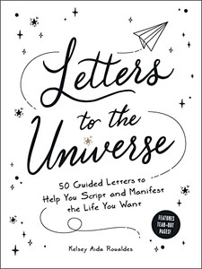 Letters To The Universe : 50 Guided Letters To Help You Script And Manifest The Life You Want