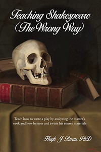 Teaching Shakespeare : (The Wrong Way)