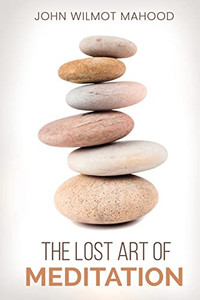 The Lost Art Of Meditation
