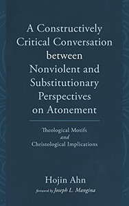 A Constructively Critical Conversation Between Nonviolent And Substitutionary Perspectives On Atonement A Constructively Critical Conversation Between Nonviolent And Substitutionary Perspectives On Atonement