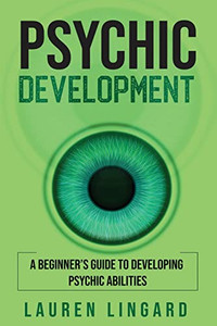 Psychic Development : A Beginner'S Guide To Developing Psychic Abilities - 9781761037573