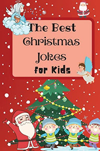 The Best Christmas Jokes For Kids : An Amazing And Interactive Christmas Joke Book For Kids And Family