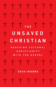 The Unsaved Christian: Reaching Cultural Christianity with the Gospel