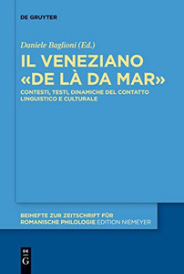 Il Veneziano «De Là Da Mar» : Contesti, Testi, Dinamiche Del Contatto Linguistico E Culturale Il Veneziano «De Là Da Mar» : Contesti, Testi, Dinamiche Del Contatto Linguistico E Culturale