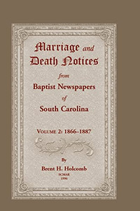 Marriage And Death Notices From Baptist Newspapers Of South Carolina, Volume 2 : 1866-1887 Marriage And Death Notices From Baptist Newspapers Of South Carolina, Volume 2 : 1866-1887